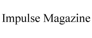 IMPULSE MAGAZINE