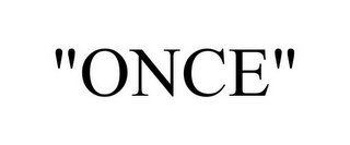 "ONCE"