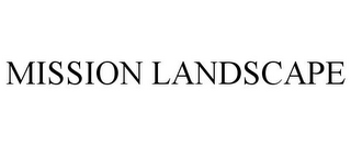 MISSION LANDSCAPE