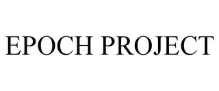 EPOCH PROJECT