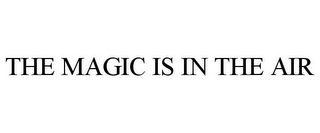 THE MAGIC IS IN THE AIR