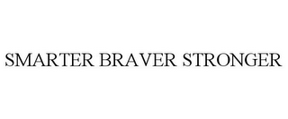 SMARTER BRAVER STRONGER