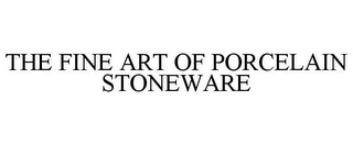 THE FINE ART OF PORCELAIN STONEWARE