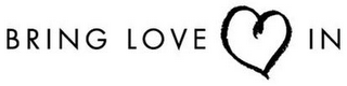 BRING LOVE IN