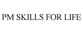 PM SKILLS FOR LIFE