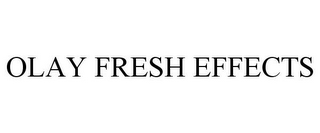 OLAY FRESH EFFECTS