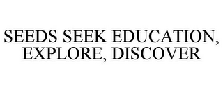SEEDS SEEK EDUCATION, EXPLORE, DISCOVER