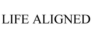 LIFE ALIGNED