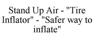 STAND UP AIR - "TIRE INFLATOR" - "SAFER WAY TO INFLATE"