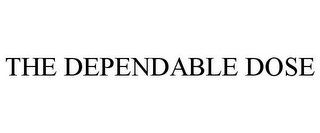 THE DEPENDABLE DOSE