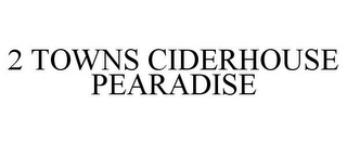 2 TOWNS CIDERHOUSE PEARADISE