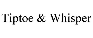 TIPTOE & WHISPER