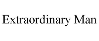 EXTRAORDINARY MAN