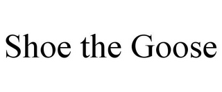 SHOE THE GOOSE