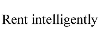 RENT INTELLIGENTLY
