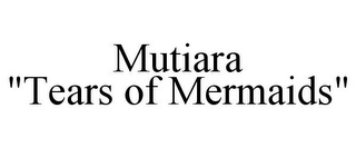 MUTIARA "TEARS OF MERMAIDS"