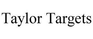 TAYLOR TARGETS