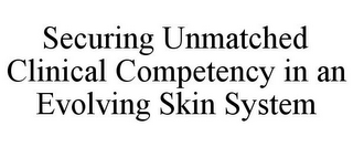 SECURING UNMATCHED CLINICAL COMPETENCY IN AN EVOLVING SKIN SYSTEM