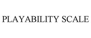 PLAYABILITY SCALE