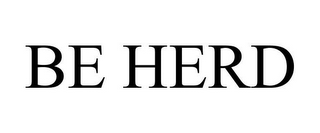 BE HERD
