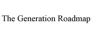 THE GENERATION ROADMAP