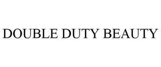 DOUBLE DUTY BEAUTY