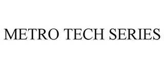 METRO TECH SERIES