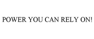 POWER YOU CAN RELY ON!