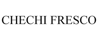 CHECHI FRESCO