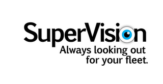 SUPERVISION ALWAYS LOOKING OUT FOR YOUR FLEET.