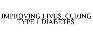 IMPROVING LIVES. CURING TYPE 1 DIABETES.