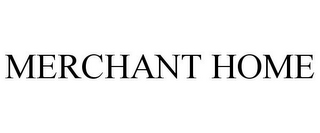 MERCHANT HOME