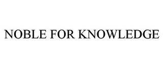 NOBLE FOR KNOWLEDGE