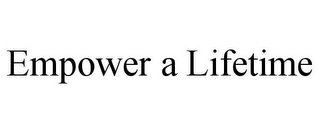 EMPOWER A LIFETIME