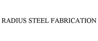 RADIUS STEEL FABRICATION