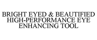 BRIGHT EYED & BEAUTIFIED HIGH-PERFORMANCE EYE ENHANCING TOOL