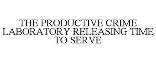 THE PRODUCTIVE CRIME LABORATORY RELEASING TIME TO SERVE
