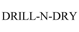 DRILL-N-DRY