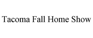 TACOMA FALL HOME SHOW