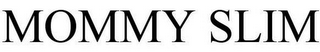 MOMMY SLIM