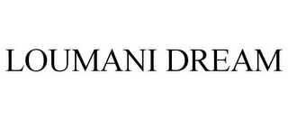 LOUMANI DREAM