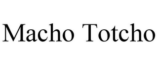 MACHO TOTCHO