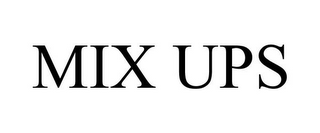 MIX UPS