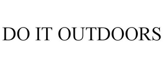 DO IT OUTDOORS