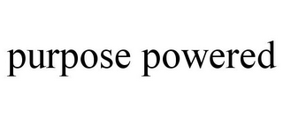 PURPOSE POWERED