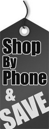 SHOP BY PHONE & SAVE