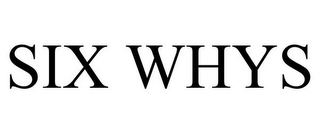 SIX WHYS