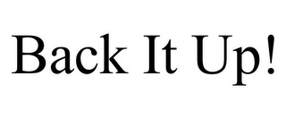 BACK IT UP!