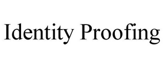 IDENTITY PROOFING