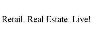 RETAIL. REAL ESTATE. LIVE!